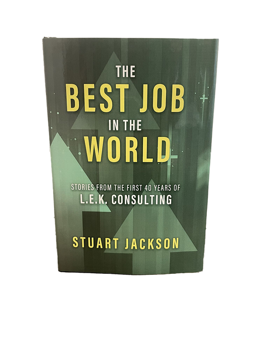 The Best Job in the World: Stories from the first 40 Years of L.E.K. Consulting by Stuart Jackson